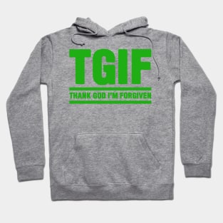 TGIF - Thank God I am Forgiven Hoodie